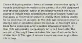 Choice Multiple question - Select all answer choices that apply. A nurse is providing information to the parents of a child diagnosed with absence seizures. Which of the following would the nurse expect to include when describing this type of seizure? Select all that apply. a) This type of seizure is usually short, lasting usually for no more than 30 seconds. b) The child will commonly report a strange odor or sensation before the seizure. c) You might see a blank facial expression after a sudden stoppage of speech. d) Your child will probably sleep deeply for ½ to 2 hours after the seizure. e) You might have mistaken this type of seizure for lack of attention. f) This type of seizure is more common in girls than it is in boys.