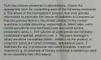 From the choices presented in parentheses, choose the appropriate term for completing each of the following sentences: a. The phase of the management process that uses process information to eliminate the source of problems in a process so that the process delivers the correct product in the correct quantities is called (directing, improving). b. Direct labor costs combined with factory overhead costs are called (prime, conversion) costs. c. The salaries of sales people are normally considered a (period, product) cost. d. The plant manager's salary would be considered (direct, indirect) to the product. e. Long-term plans are called (strategic, operational) plans. f. Materials for use in production are called (supplies, materials inventory). g. An example of factory overhead is (electricity used to run assembly line, CEO salary).