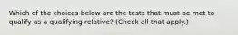 Which of the choices below are the tests that must be met to qualify as a qualifying relative? (Check all that apply.)