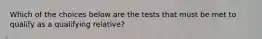 Which of the choices below are the tests that must be met to qualify as a qualifying relative?