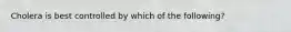 Cholera is best controlled by which of the following?