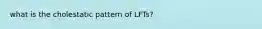 what is the cholestatic pattern of LFTs?