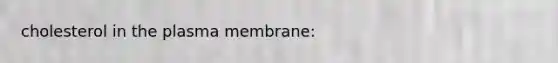 cholesterol in the plasma membrane: