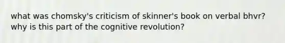 what was chomsky's criticism of skinner's book on verbal bhvr? why is this part of the cognitive revolution?