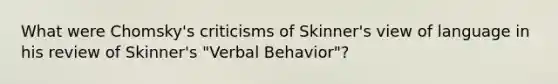 What were Chomsky's criticisms of Skinner's view of language in his review of Skinner's "Verbal Behavior"?