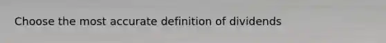 Choose the most accurate definition of dividends