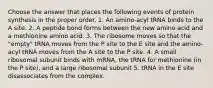 Choose the answer that places the following events of protein synthesis in the proper order. 1. An amino-acyl tRNA binds to the A site. 2. A peptide bond forms between the new amino acid and a methionine amino acid. 3. The ribosome moves so that the "empty" tRNA moves from the P site to the E site and the amino-acyl tRNA moves from the A site to the P site. 4. A small ribosomal subunit binds with mRNA, the tRNA for methionine (in the P site), and a large ribosomal subunit 5. tRNA in the E site disassociates from the complex.