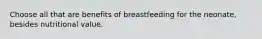 Choose all that are benefits of breastfeeding for the neonate, besides nutritional value.