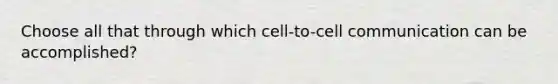 Choose all that through which cell-to-cell communication can be accomplished?