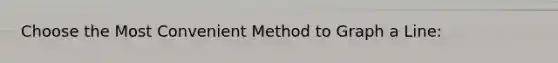 Choose the Most Convenient Method to Graph a Line: