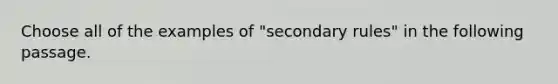 Choose all of the examples of "secondary rules" in the following passage.