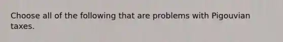 Choose all of the following that are problems with Pigouvian taxes.