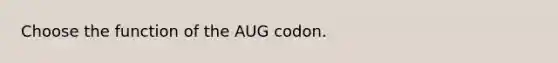 Choose the function of the AUG codon.