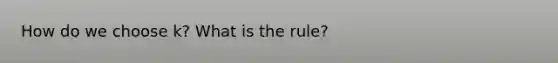 How do we choose k? What is the rule?