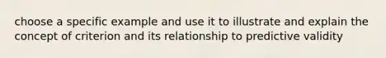 choose a specific example and use it to illustrate and explain the concept of criterion and its relationship to predictive validity