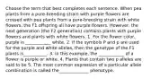 Choose the term that best completes each sentence. When pea plants from a pure-breeding strain with purple flowers are crossed with pea plants from a pure-breeding strain with white flowers, the F1 offspring all have purple flowers. However, the next generation (the F2 generation) contains plants with purple flowers and plants with white flowers. 1. For the flower color, purple is ____________ white. 2. If the symbols P and p are used for the purple and white alleles, then the genotype of the F1 plants is___________. 3. In this example, the ____________ of a flower is purple or white. 4. Plants that contain two p alleles are said to be 5. The most common expression of a particular allele combination is called the______________ phenotype.