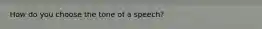 How do you choose the tone of a speech?