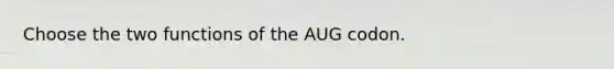 Choose the two functions of the AUG codon.