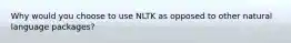 Why would you choose to use NLTK as opposed to other natural language packages?