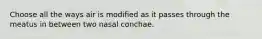 Choose all the ways air is modified as it passes through the meatus in between two nasal conchae.