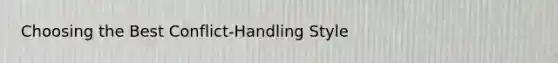 Choosing the Best Conflict-Handling Style