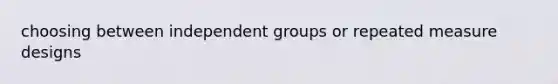 choosing between independent groups or repeated measure designs