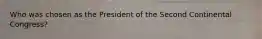 Who was chosen as the President of the Second Continental Congress?