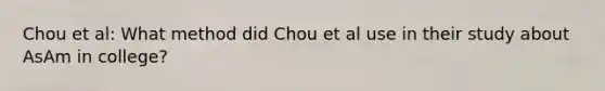 Chou et al: What method did Chou et al use in their study about AsAm in college?