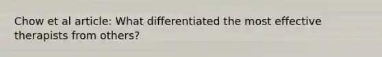 Chow et al article: What differentiated the most effective therapists from others?