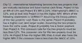 Chp 11 - International Advertising Services has two projects that are mutually exclusive and have normal cash flows. Project A has an IRR of 15% and Project B's IRR is 20%. International's WACC is 12%, and at that rate Project A has the higher NPV. Which of the following statements is CORRECT? Assuming the timing pattern of the two projects' cash flows is the same, Project B probably has a higher cost (and larger scale). Assuming the two projects have the same scale, Project B probably has a faster payback than Project A. The crossover rate for the two projects must be less than 12%. The crossover rate for the two projects must be 12%. As Project B has the higher IRR, then it must also have the higher NPV if the crossover rate is less than the WACC of 12%.