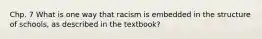 Chp. 7 What is one way that racism is embedded in the structure of schools, as described in the textbook?