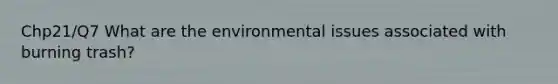 Chp21/Q7 What are the environmental issues associated with burning trash?