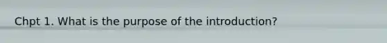 Chpt 1. What is the purpose of the introduction?