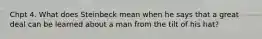 Chpt 4. What does Steinbeck mean when he says that a great deal can be learned about a man from the tilt of his hat?