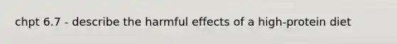 chpt 6.7 - describe the harmful effects of a high-protein diet