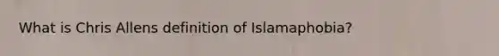 What is Chris Allens definition of Islamaphobia?