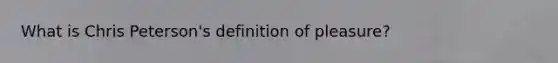 What is Chris Peterson's definition of pleasure?