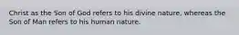 Christ as the Son of God refers to his divine nature, whereas the Son of Man refers to his human nature.