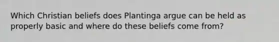 Which Christian beliefs does Plantinga argue can be held as properly basic and where do these beliefs come from?