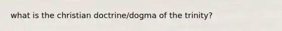 what is the christian doctrine/dogma of the trinity?