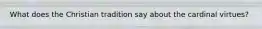 What does the Christian tradition say about the cardinal virtues?