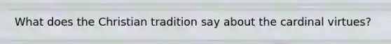 What does the Christian tradition say about the cardinal virtues?