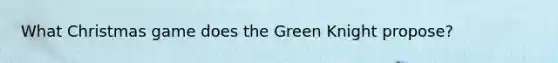 What Christmas game does the Green Knight propose?