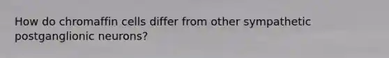 How do chromaffin cells differ from other sympathetic postganglionic neurons?