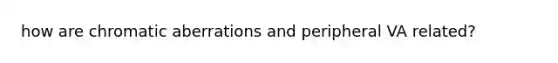 how are chromatic aberrations and peripheral VA related?