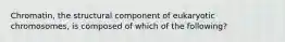 Chromatin, the structural component of eukaryotic chromosomes, is composed of which of the following?