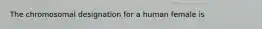 The chromosomal designation for a human female is