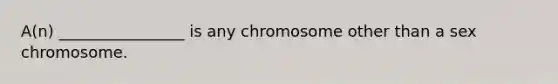 A(n) ________________ is any chromosome other than a sex chromosome.