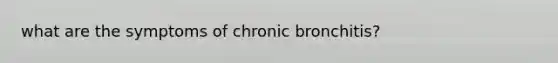 what are the symptoms of chronic bronchitis?