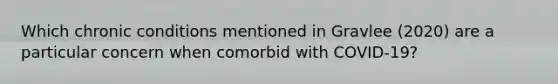 Which chronic conditions mentioned in Gravlee (2020) are a particular concern when comorbid with COVID-19?